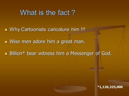 Why Cartoonists caricature him !!! Why Cartoonists caricature him !!! Wise men adore him a great man. Wise men adore him a great man. Billion* bear witness.