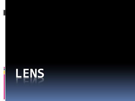 LENS any transparent object having two nonparallel curved surfaces or one plane surface and one curved surface Converging Lenses - thicker in middle than.