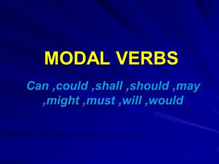 Can ,could ,shall ,should ,may ,might ,must ,will ,would