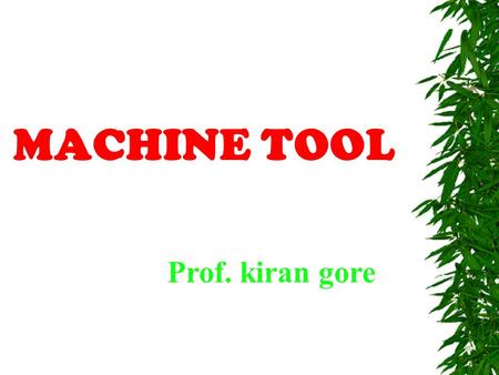 MACHINE TOOL Prof. kiran gore.