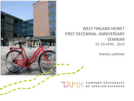 WEST FINLAND HEINET FIRST DECENNIAL ANNIVERSARY SEMINAR 23 -25 APRIL 2013 Markku Lahtinen.