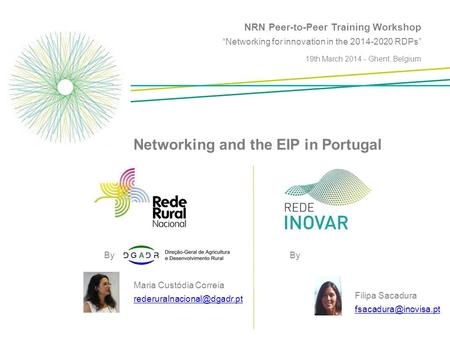 NRN Peer-to-Peer Training Workshop “Networking for innovation in the 2014-2020 RDPs” 19th March 2014 - Ghent, Belgium Networking and the EIP in Portugal.