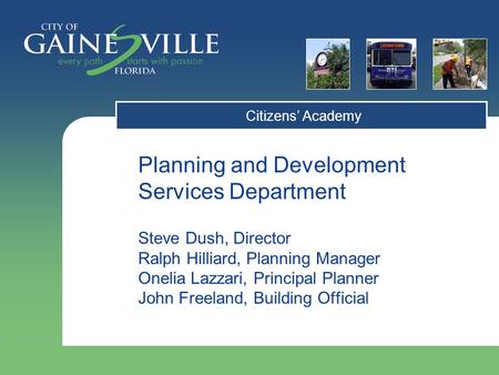 Planning and Development Services Department Steve Dush, Director Ralph Hilliard, Planning Manager Onelia Lazzari, Principal Planner John Freeland, Building.