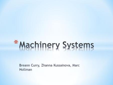 Breann Curry, Zhanna Kussainova, Marc Hollman. Creating new machines Select the Right Machine Manage the Machine Marketing performance of machines.