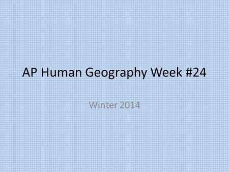 AP Human Geography Week #24