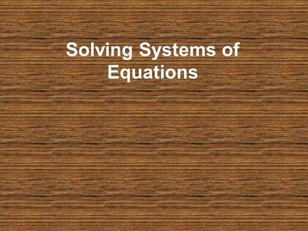 Solving Systems of Equations. Graphing There are three methods to solving systems of equations by graphing: 1)Write both equations in slope – intercept.