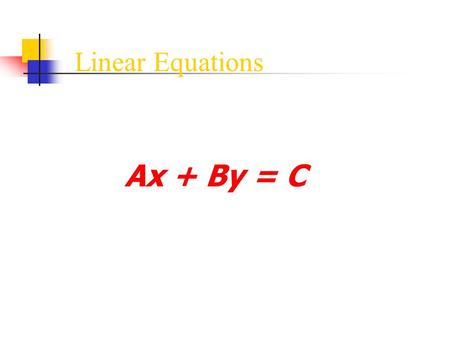 Linear Equations Ax + By = C.