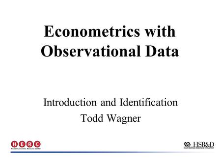 Introduction and Identification Todd Wagner Econometrics with Observational Data.