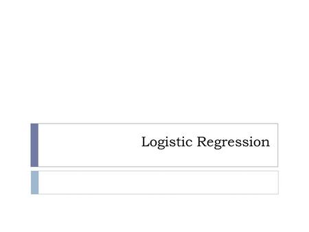 Logistic Regression.