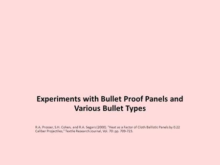 Experiments with Bullet Proof Panels and Various Bullet Types R.A. Prosser, S.H. Cohen, and R.A. Segars (2000). Heat as a Factor of Cloth Ballistic Panels.