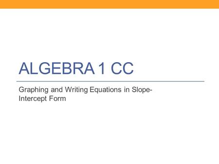 Graphing and Writing Equations in Slope-Intercept Form