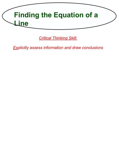 Finding the Equation of a Line Critical Thinking Skill: Explicitly assess information and draw conclusions.