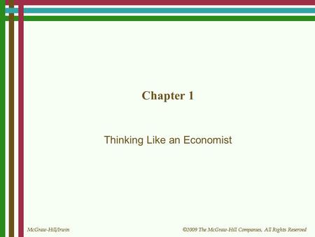 McGraw-Hill/Irwin © 2009 The McGraw-Hill Companies, All Rights Reserved Chapter 1 Thinking Like an Economist.