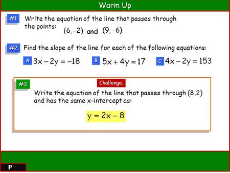 #1#1 Write the equation of the line that passes through the points: #3#3 Write the equation of the line that passes through (8,2) and has the same x-intercept.