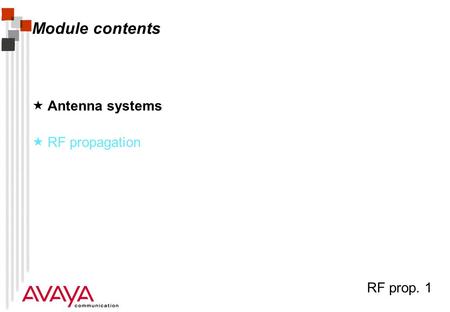 RF prop. 1 Module contents  Antenna systems  RF propagation.