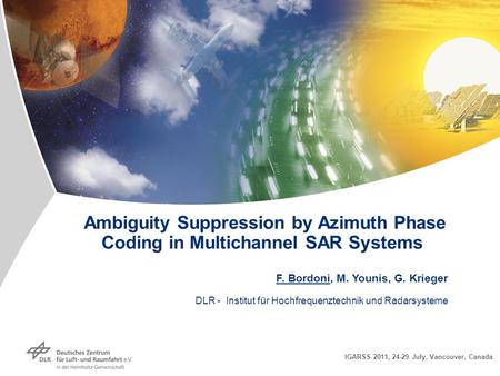 Folie 1 Ambiguity Suppression by Azimuth Phase Coding in Multichannel SAR Systems DLR - Institut für Hochfrequenztechnik und Radarsysteme F. Bordoni, M.