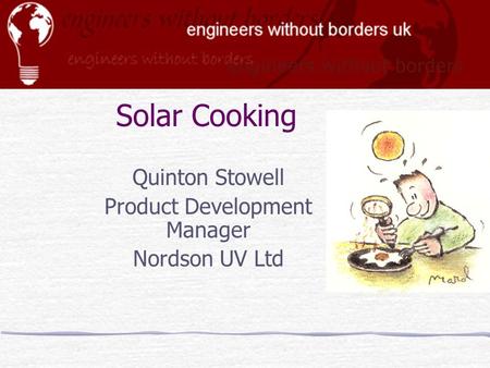 Solar Cooking Quinton Stowell Product Development Manager Nordson UV Ltd.