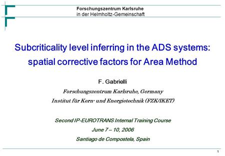 Forschungszentrum Karlsruhe in der Helmholtz-Gemeinschaft Subcriticality level inferring in the ADS systems: spatial corrective factors for Area Method.