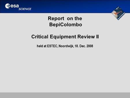 Report on the BepiColombo Critical Equipment Review II held at ESTEC, Noordwijk, 18. Dec. 2008.