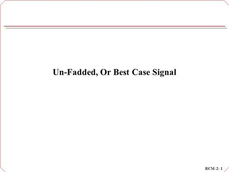 Un-Fadded, Or Best Case Signal