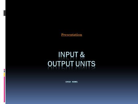 Presentation. Computer is an electronic device which takes input and gives output! In computing, input/output, or I/O, refers to the communication between.