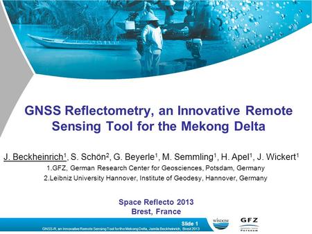 GNSS-R, an Innovative Remote Sensing Tool for the Mekong Delta, Jamila Beckheinrich, Brest 2013 Slide 1 GNSS Reflectometry, an Innovative Remote Sensing.