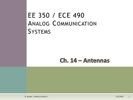 2/23/2010 R. M UNDEN - F AIRFIELD U NIVERSITY 1 EE 350 / ECE 490 A NALOG C OMMUNICATION S YSTEMS.