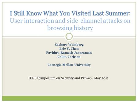 Zachary Weinberg Eric Y. Chen Pavithra Ramesh Jayaraman Collin Jackson Carnegie Mellon University I Still Know What You Visited Last Summer I Still Know.