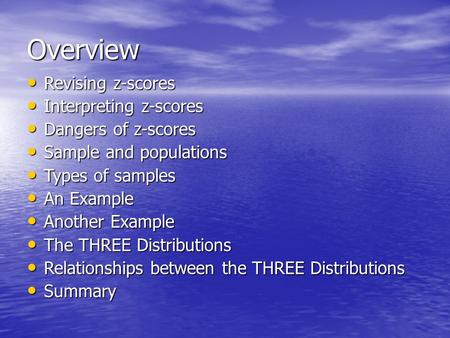 Overview Revising z-scores Revising z-scores Interpreting z-scores Interpreting z-scores Dangers of z-scores Dangers of z-scores Sample and populations.