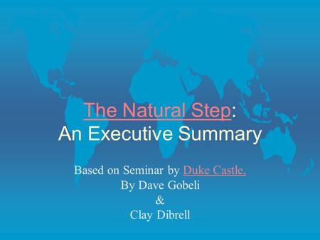 The Natural StepThe Natural Step: An Executive Summary Based on Seminar by Duke Castle,Duke Castle, By Dave Gobeli & Clay Dibrell.