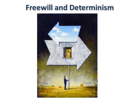 Freewill and Determinism. Morally Responsible? #1 Dave has an undiagnosed brain tumor that suddenly causes muscle spasms in his arm and hand. The spasm.