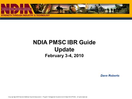 2009 National Defense Industrial Association - Program Management Systems Committee (NDIA PMSC). All rights reserved.. Dave Roberts NDIA PMSC.