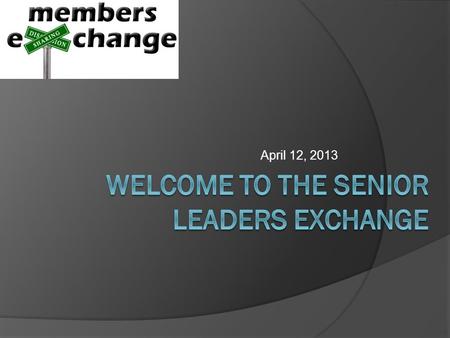 April 12, 2013. Goal of the Exchange Process 1. Help each Member professional to expand their business networks in order for you to improve the efficiency.