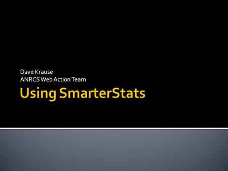 Dave Krause ANRCS Web Action Team.  Data is collected from a web site based on what the user does during the visit.