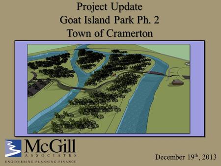 Project Update Goat Island Park Ph. 2 Town of Cramerton December 19 th, 2013.