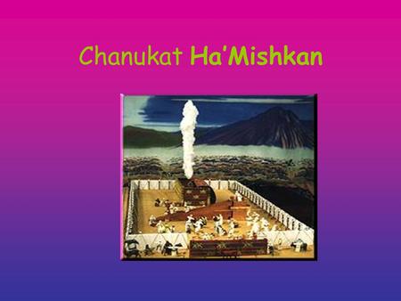 Chanukat Ha’Mishkan. Structure There were 20 poles on the north and south sides And 8 on the east and west between the north and south On the tenth pole.