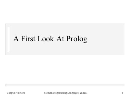 A First Look At Prolog Chapter NineteenModern Programming Languages, 2nd ed.1.