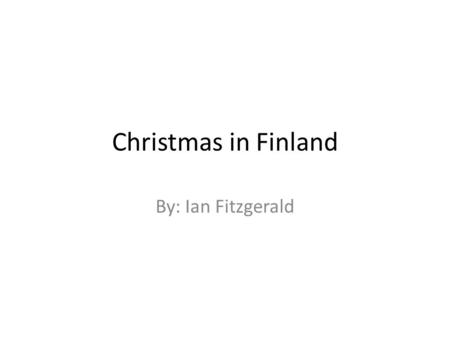 Christmas in Finland By: Ian Fitzgerald. The population, flag and map