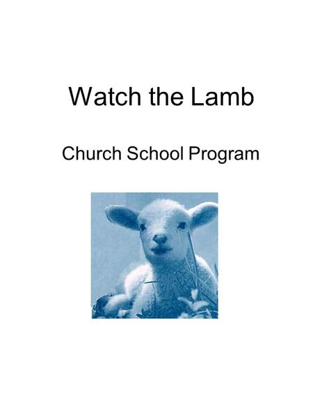 Watch the Lamb Church School Program. Watch the Lamb 01.02.09 Week 1 Psalm 23 Of sheep and shepherds 08.02.09 Week 2 David the shepherd 15.02.09 Week.