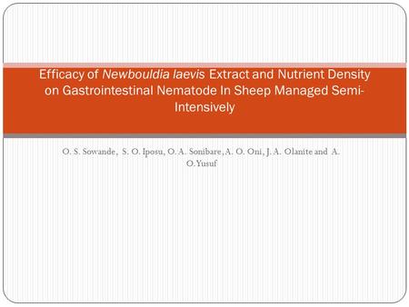 O. S. Sowande, S. O. Iposu, O. A. Sonibare, A. O. Oni, J. A. Olanite and A. O. Yusuf Efficacy of Newbouldia laevis Extract and Nutrient Density on Gastrointestinal.