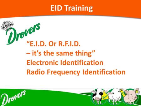 EID Training “E.I.D. Or R.F.I.D. – it’s the same thing” Electronic Identification Radio Frequency Identification.