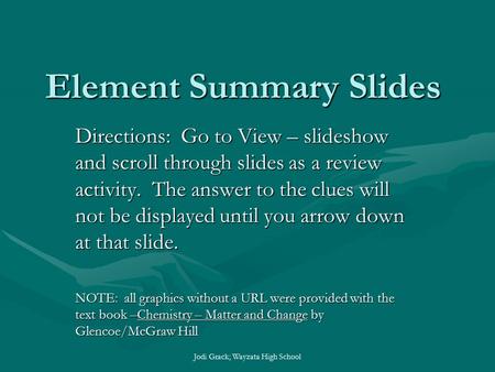 Element Summary Slides Directions: Go to View – slideshow and scroll through slides as a review activity. The answer to the clues will not be displayed.