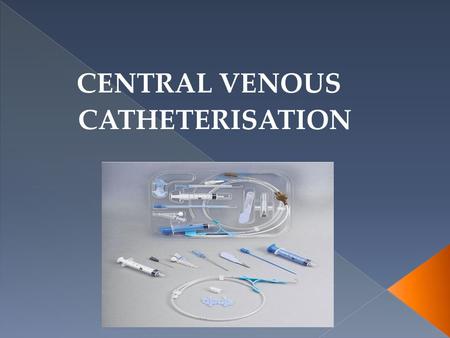 CENTRAL VENOUS CATHETERISATION.