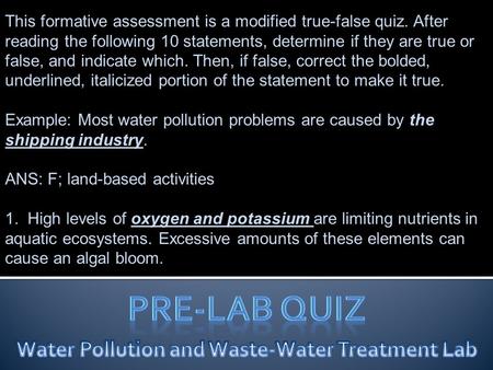 This formative assessment is a modified true-false quiz. After reading the following 10 statements, determine if they are true or false, and indicate which.