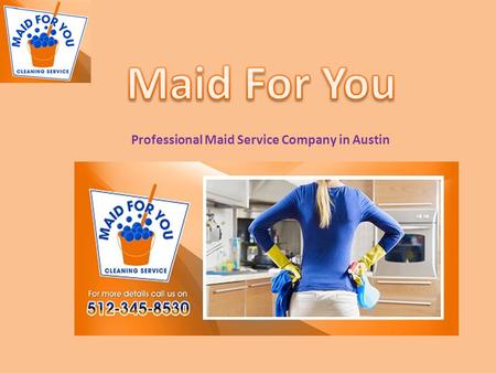 Professional Maid Service Company in Austin. Welcome Maid For You Cleaning Service We are providing house cleaning in Austin with 30 years experience.