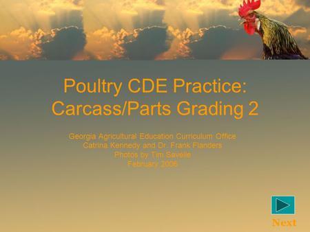 Poultry CDE Practice: Carcass/Parts Grading 2 Georgia Agricultural Education Curriculum Office Catrina Kennedy and Dr. Frank Flanders Photos by Tim Savelle.