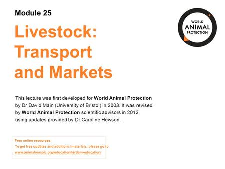 Module 25: Livestock: Transport and Markets Concepts in Animal Welfare © World Animal Protection 2014. Unless stated otherwise, image credits are World.