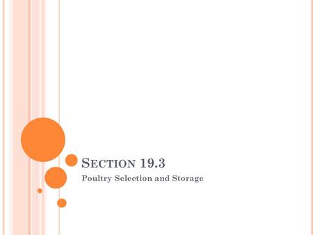 S ECTION 19.3 Poultry Selection and Storage. T YPES AND M ARKET F ORMS OF P OULTRY Chicken. Has light and dark meat. The light meat is leaner and has.