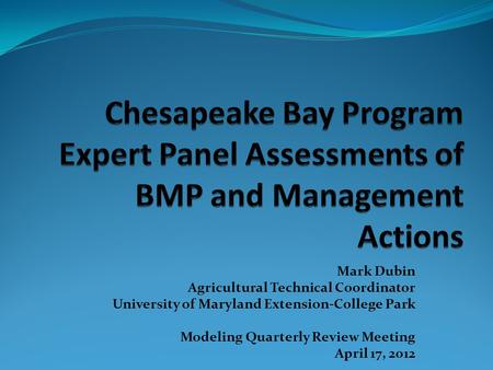 Mark Dubin Agricultural Technical Coordinator University of Maryland Extension-College Park Modeling Quarterly Review Meeting April 17, 2012.