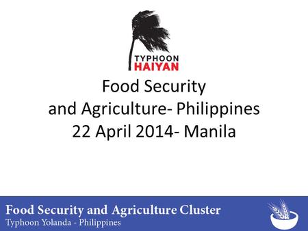 Food Security and Agriculture- Philippines 22 April 2014- Manila.